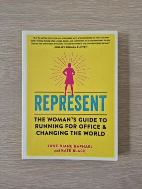 Represent: The Woman's Guide to Running for Office & Changing the World